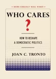 Who Cares? How to Reshape a Democratic Politics