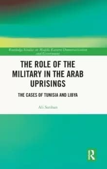 The Role of the Military in the Arab Uprisings : The Cases of Tunisia and Libya
