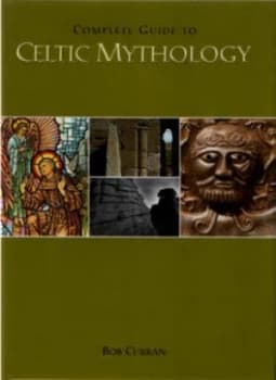 Complete Guide to Celtic Mythology by Bob Curran Hardback