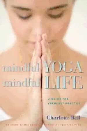 mindful yoga mindful life a guide for everyday practice