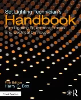 Set Lighting Technicians HandbookFilm Lighting Equipment Practice and Electrical Distribution
