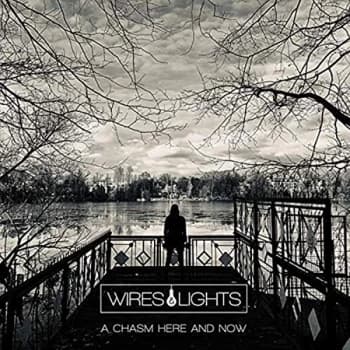 Wires & Lights - A Chasm Here and Now CD