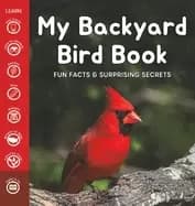 my backyard bird book fun facts and surprising secrets