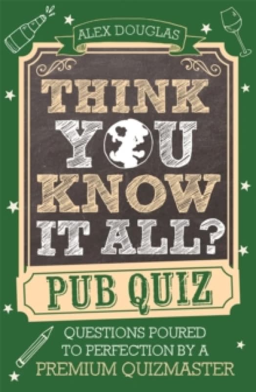 Think You Know It All?: Pub Quiz : Questions Poured to Perfection by a Premium Quizmaster Paperback / softback