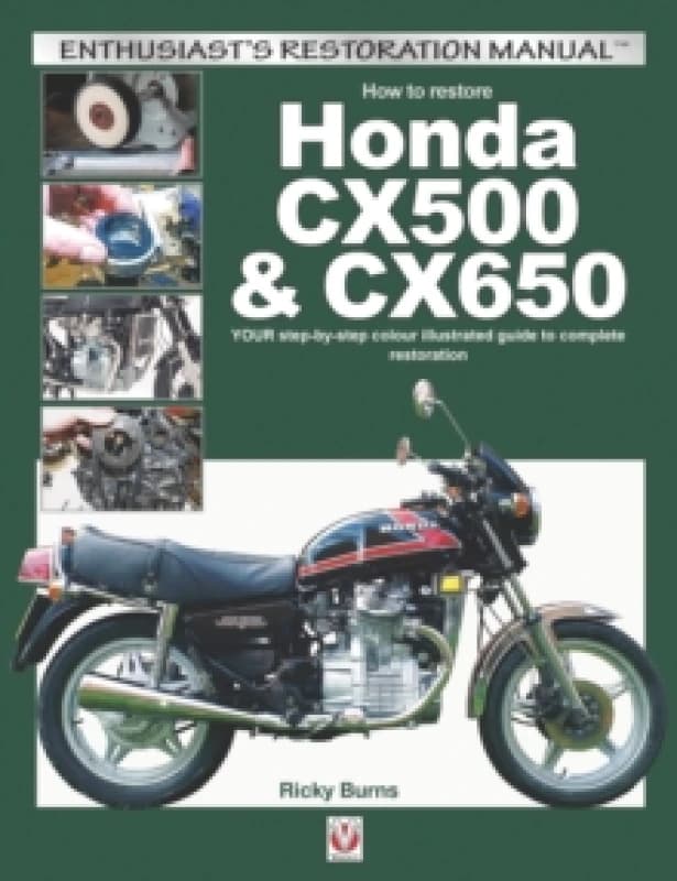 How to Restore Honda Cx500 & Cx650 : Your Step-by-Step Colour Illustrated Guide to Complete Restoration Paperback / softback