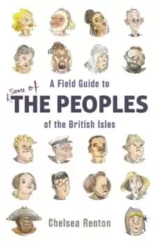 A field guide to the peoples of the British Isles by Chelsea Renton