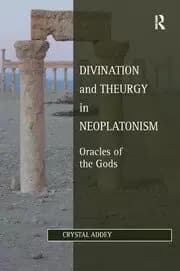 Divination and Theurgy in Neoplatonism Oracles of the Gods
