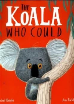 The Koala Who Could by Rachel Bright
