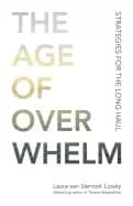 age of overwhelm strategies for the long haul