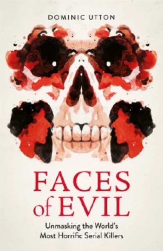 Faces of Evil : Unmasking the Worlds Most Horrific Serial Killers Paperback / softback