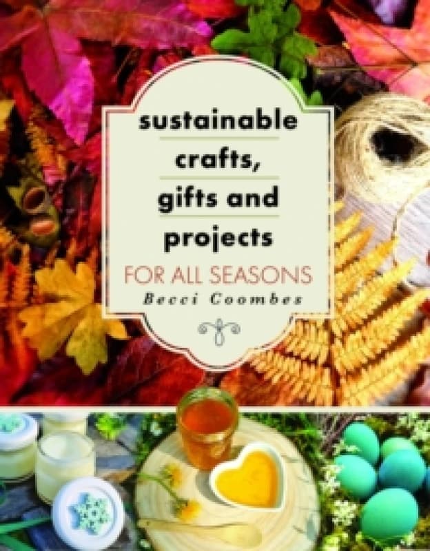 Sustainable Crafts, Gifts and Projects for All Seasons Paperback / softback