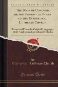 Book of Concord or the Symbolical Books of the Evangelical Lutheran Church by Evangelical Lutheran Church Paperback