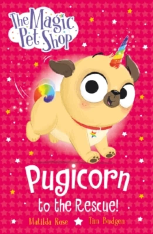The Magic Pet Shop Stories: Pugicorn to the Rescue! : Book one in a new chapter book series Paperback / softback