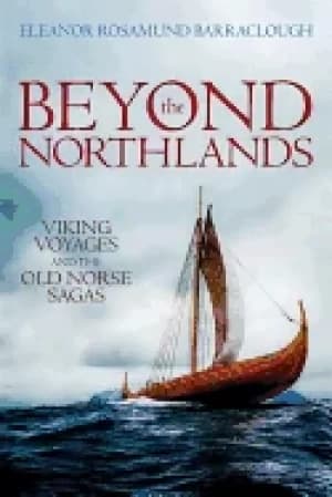 beyond the northlands viking voyages and the old norse sagas