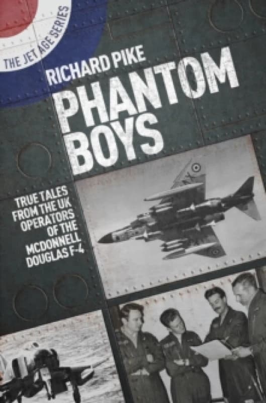 Phantom Boys : True Tales from the UK Operators of the McDonnell Douglas F-4 Paperback / softback