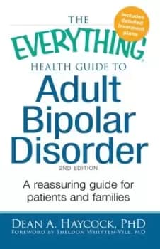 The everything health guide to adult bipolar disorder by Dean A Haycock