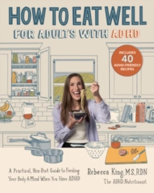 How to Eat Well for Adults With ADHD. Paperback. By Rebecca Marie King Books