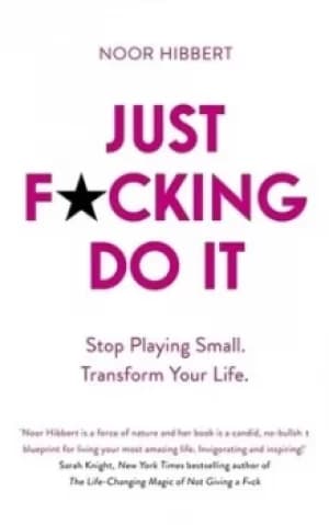 Just f*cking do it by Noor Hibbert