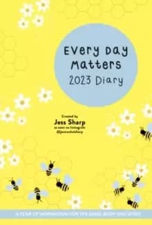 Every Day Matters 2023 Desk Diary : A Year of Inspiration for the Mind, Body and Spirit