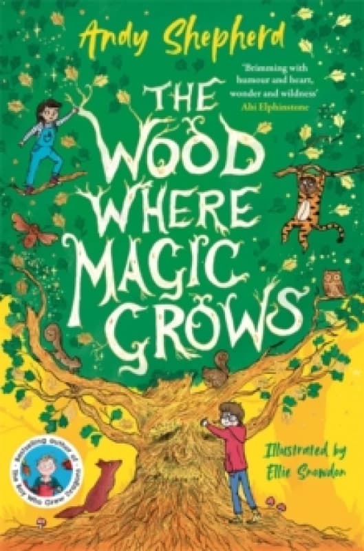 The Wood Where Magic Grows : an enchanting new series from the bestselling author of The Boy Who Grew Dragons Paperback / softback