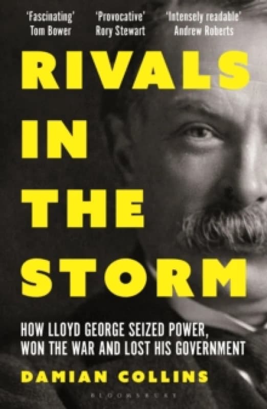Rivals in the Storm : How Lloyd George Seized Power, Won the War and Lost his Government - Recommended by Rory Stewart on The Rest is Politics Paperba