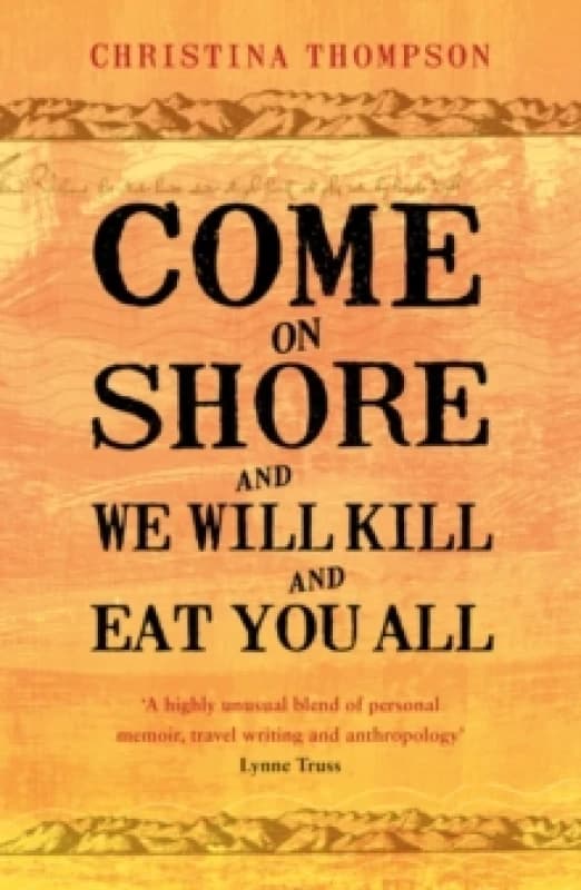Come on Shore and We Will Kill and Eat You All. Paperback. By Christina Thompson Books