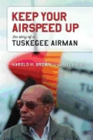keep your airspeed up the story of a tuskegee airman