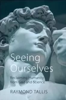 Seeing Ourselves : Reclaiming Humanity from God and Science