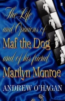 The Life and Opinions of Maf the Dog and of His Friend Marilyn Monroe by Andrew Ohagan Hardback