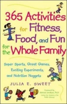 365 Activities for Fitness Food and Fun for the Whole Family by Julia Sweet Paperback
