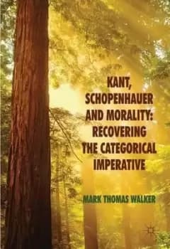 Kant, Schopenhauer and Morality: Recovering the by M. Walker