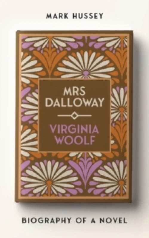 Mrs Dalloway : Biography of a Novel Hardback