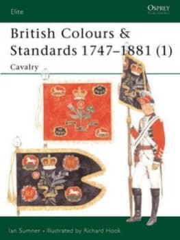 British Colours and Standards 1747-1881. 1 Cavalry by Ian Sumner Paperback