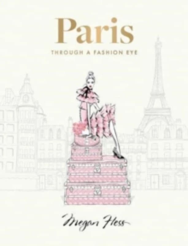 Paris: Through a Fashion Eye : Special Edition Hardback