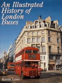 An Illustrated History of London Buses by Kevin Lane Hardback