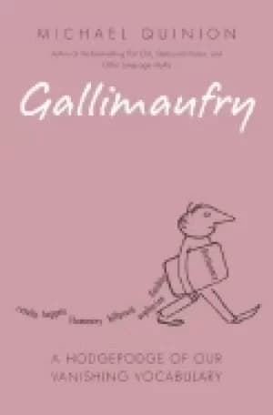 gallimaufry a hodgepodge of our vanishing vocabulary