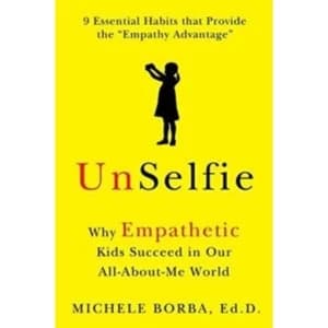 UnSelfie : Why Empathetic Kids Succeed in Our All-About-Me World