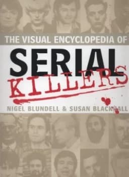 The Visual Encyclopedia of Serial Killers by Nigel Blundell and Susan Blackhall Hardback