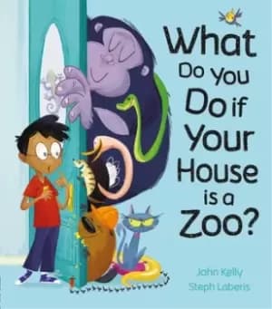 What do you do if your house is a zoo? by John Kelly