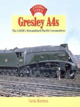 Gresley A4s by G. W Morrison Hardback