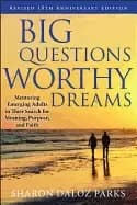 big questions worthy dreams mentoring emerging adults in their search for m