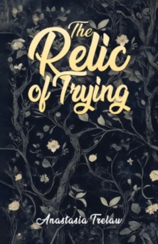 The Relic of Trying. Paperback. By Anastasia Trelaw Books