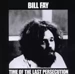 Bill Fay - Time Of The Last Persecution