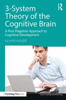 3-System Theory of the Cognitive BrainA Post-Piagetian Approach to Cognitive Development