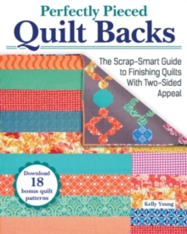 Perfectly Pieced Quilt Backs : The Scrap-Smart Guide to Finishing Quilts with Two-Sided Appeal Paperback / softback