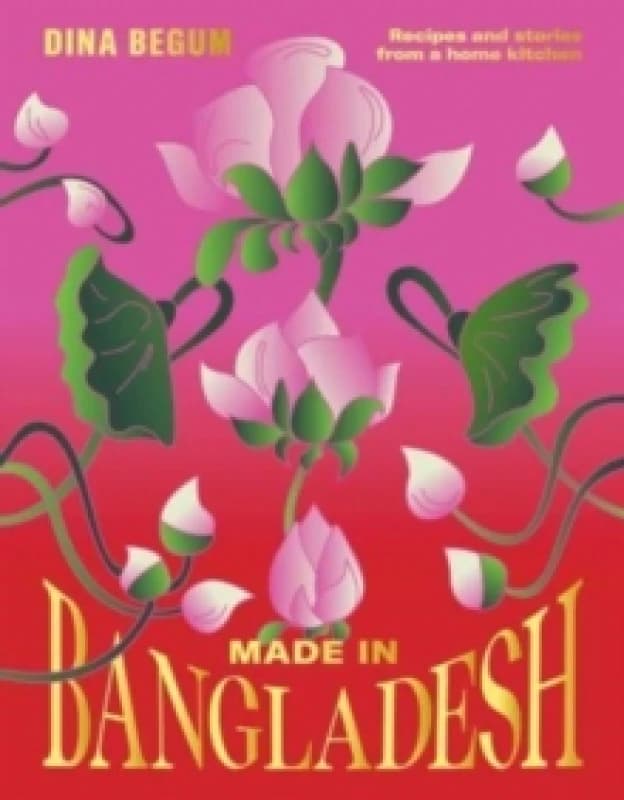 Made in Bangladesh : Recipes and Stories from a Home Kitchen Hardback