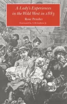 A ladys experiences in the Wild West in 1883 by Rose Pender