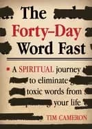 forty day word fast a spiritual journey to eliminate toxic words from your