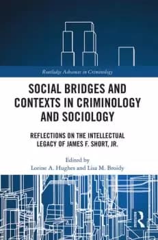 Social Bridges and Contexts in Criminology and Sociology Reflections on the Intellectual Legacy of James F. Short Jr.