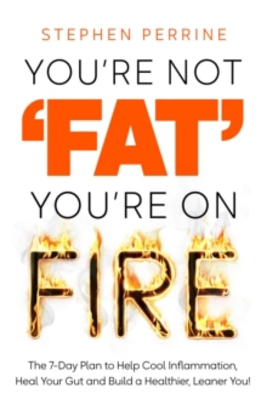 You're Not 'Fat', You're on Fire. Hardback. By Stephen Perrine Books